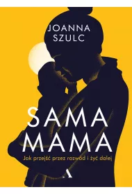 Sama mama. Rozmowy o rozstaniu i samodzielnym macierzy�stwie