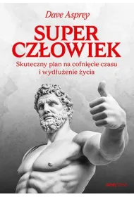 Supercz�owiek. Skuteczny plan na cofni�cie czasu i wyd�u�enie �ycia