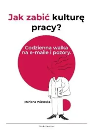 Jak zabi� kultur� pracy? Codzienna walka na e-maile i pozory