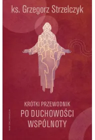 Kr�tki przewodnik po duchowo�ci wsp�lnoty