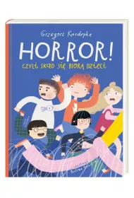 Horror! czyli sk�d si� bior� dzieci