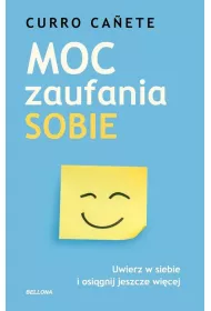 Moc zaufania sobie. Uwierz w siebie i osignij jeszcze wicej