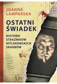 Ostatni wiadek. Historie stranikw hitlerowskich skarbw