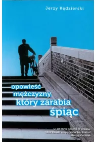 Opowie�� m�czyzny kt�ry zarabia �pi�c