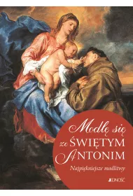 Modl� si� ze �wi�tym Antonim. Najpi�kniejsze modlitwy