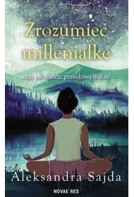 Zrozumie� Millenialk�, czyli jak znale�� prawdziw� mi�o��