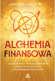 eBook Alchemia finansowa. Jak budowa� trwa�y dobrobyt dzi�ki magii, intencji i �wiadomemu dzia�aniu mobi epub