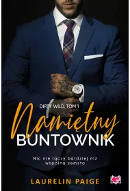 Namitny buntownik. Dirty wild. Tom 1