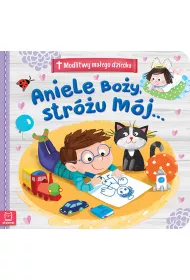 Modlitwy ma�ego dziecka. Aniele Bo�y, Str�u m�j&hellip;