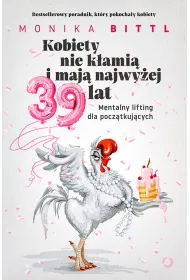 Kobiety nie k�ami� i maj� najwy�ej 39 lat. Mentalny lifting dla pocz�tkuj�cych