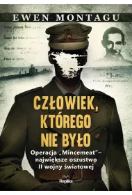 Cz�owiek, kt�rego nie by�o. Operacja `Mincemeat` &ndash; najwi�ksze oszustwo II wojny �wiatowej