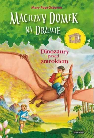Dinozaury przed zmrokiem. Magiczny domek na drzewie. Tom 1
