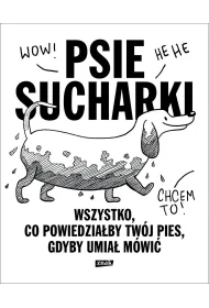 Psie sucharki. Wszystko, co powiedzia�by tw�j pies, gdyby umia� m�wi�