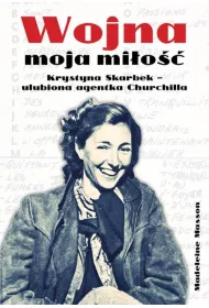 Wojna moja mi�o��. Krystyna Skarbek - ulubiona agentka Churchilla.
