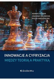 Innowacje a cyfryzacja. Mi�dzy teori� a praktyk�