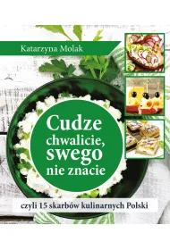 Cudze chwalicie, swego nie znacie, czyli 15 skarb�w kulinarnych Polski