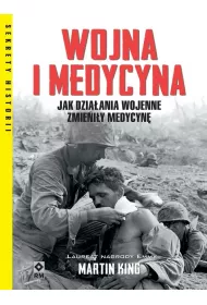 Wojna i medycyna. Jak dzia�ania wojenne zmieni�y medycyn�