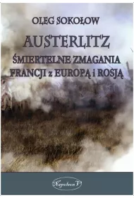 Austerlitz. �miertelne zmagania Francji z Europ� i Rosj�