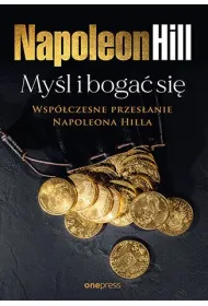 My�l i boga� si�: Wsp�czesne przes�anie Napoleona Hilla
