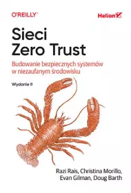 Sieci Zero Trust. Budowanie bezpiecznych system�w w niezaufanym �rodowisku