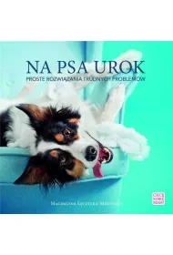 Na psa urok. Proste rozwiazania trudnych problem�w
