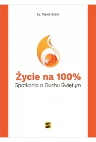 ycie na 100%. Spotkania o Duchu witym