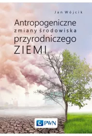 Antropogeniczne zmiany rodowiska przyrodniczego Ziemi