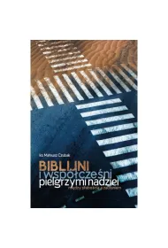 Biblijni i wsp�cze�ni pielgrzymi nadziei. Mi�dzy s�abo�ci� a zaufaniem