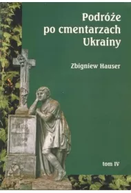Podr�e po cmentarzach Ukrainy. Tom 4