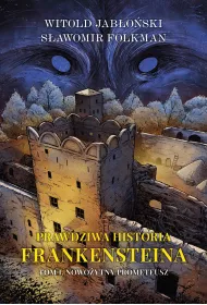 Nowo�ytny Prometeusz. Prawdziwa historia Frankensteina. Tom 1