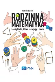 Rodzinna matematyka. �amig��wki, kt�re rozwijaj� i bawi�