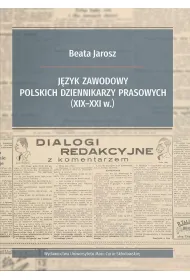 J�zyk zawodowy polskich dziennikarzy prasowych (XIX-XXI w.)