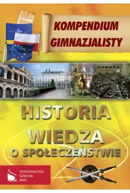 Kompendium gimnazjalisty. Historia. Wiedza o spo�ecze�stwie