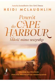 Powr�t do Cape Harbor. Mi�o�� mimo wszystko. Cape Harbor Novels. Tom 1