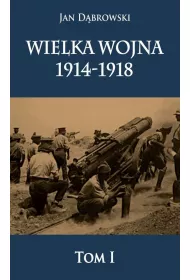 Wielka wojna 1914-1918. Tom 1