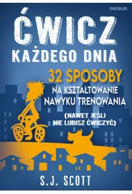 eBook wicz kadego dnia. 32 sposoby na ksztatowanie nawyku trenowania (nawet jeli nie lubisz wiczy) pdf mobi epub