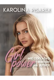Girl power. Nie odkadaj marze na jutro!