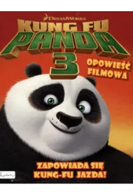 Dream Works. Kung Fu Panda 3. Opowie�� filmowa. Zapowiada si� kung-fu jazda!