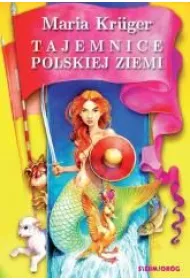 Tajemnice polskiej ziemi. Legendy i podania r�nych region�w Polski