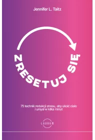 Zresetuj si. 75 technik redukcji stresu, aby ukoi ciao i umys w kilka minut