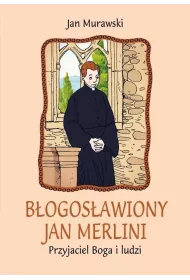 B�ogos�awiony Jan Merlini. Przyjaciel Boga i ludzi