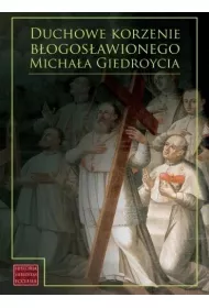 Duchowe korzenie b�ogos�awionego M. Giedroycia