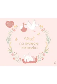 Album rodzinny. Witaj na �wiecie, c�reczko