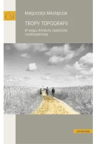 Tropy topografii. W kr�gu literatury osadniczej i postosadniczej