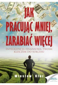 Jak pracuj�c mniej, zarabia� wi�cej