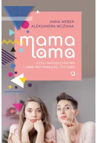 Mama lama, czyli macierzy�stwo i inne przypad�o�ci �yciowe