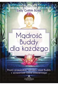M�dro�� Buddy dla ka�dego. Prosty przewodnik, ��cz�cy nauki Buddy z wyzwaniami �ycia codziennego