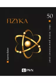 Fizyka. 50 idei, kt�re powiniene� zna�