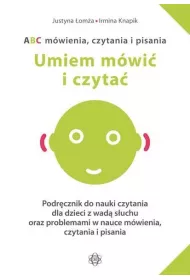 Umiem m�wi� i czyta�. ABC m�wienia, czytania i pisania. Podr�cznik do nauki czytania dla dzieci z wad� s�uchu oraz problemami w nauce m�wienia, czytania i pisania