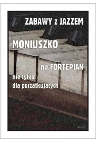 Zabawy z jazzem. Moniuszko na fortepian nie tylko dla pocz�tkuj�cych